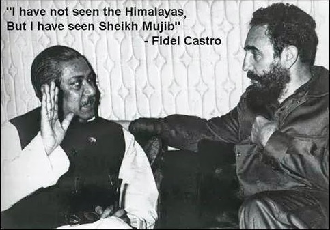 “I have not seen the Himalayas but I have seen Sheikh Mujib” – Cuban President Fidel Castro